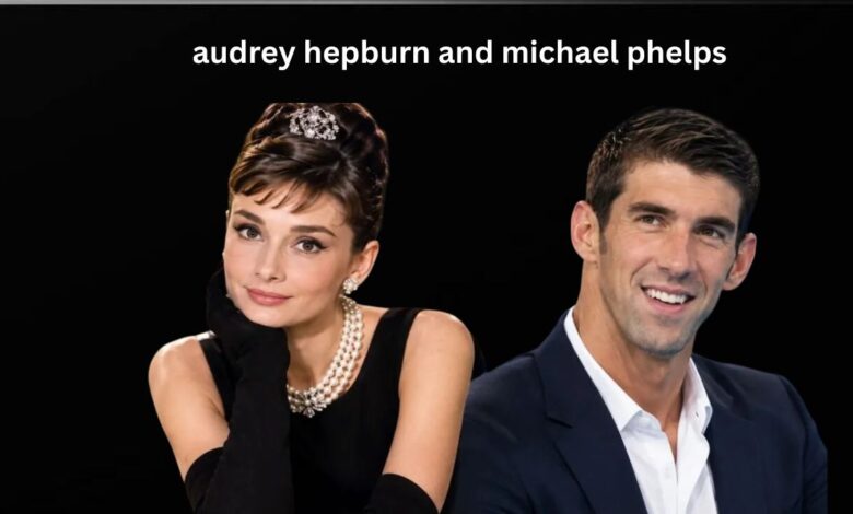 Audrey Hepburn and Michael Phelps